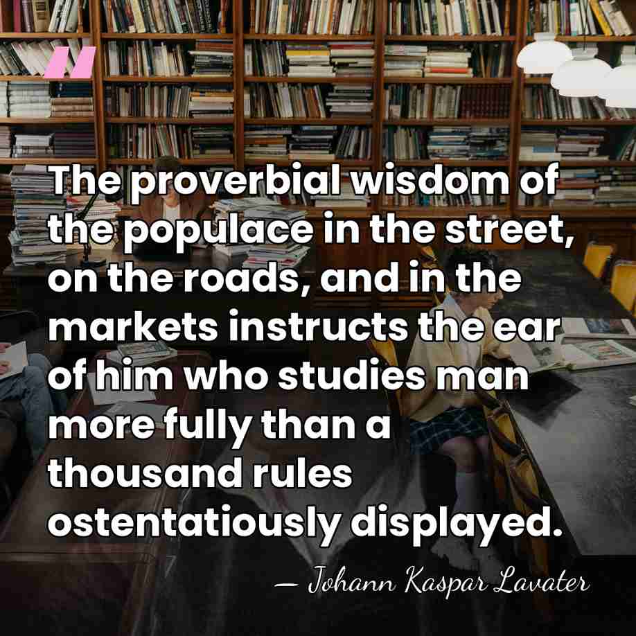 The proverbial wisdom of the populace in the street, on the roads,&hellip; - Johann Kaspar Lavater