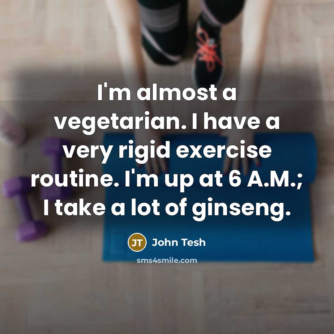 “I'm almost a vegetarian. I have a very rigid exercise…” quote by John Tesh
