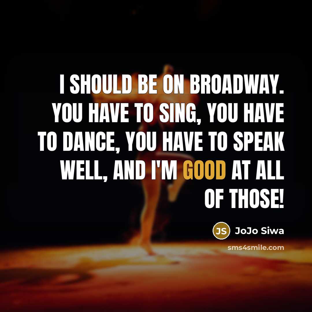 “I should be on Broadway. You have to sing, you…” quote by JoJo Siwa