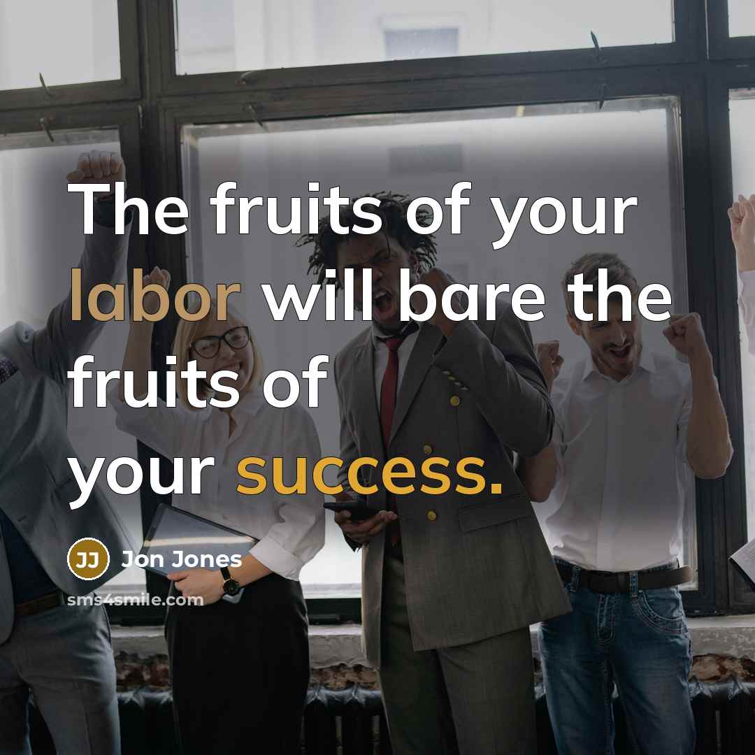 “The fruits of your labor will bare the fruits of…” quote by Jon Jones