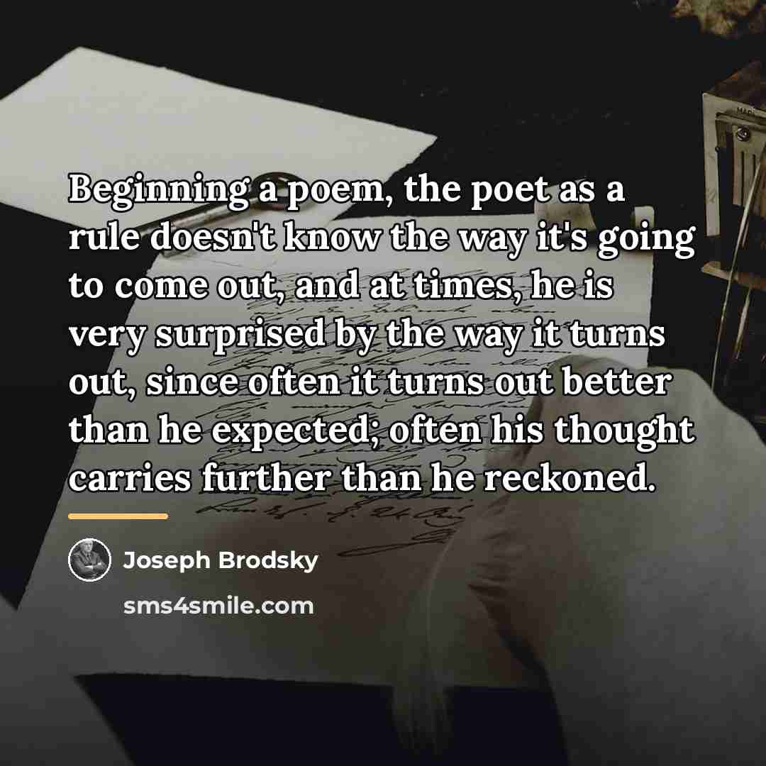 “Beginning a poem, the poet as a rule doesn't know…” quote by Joseph Brodsky