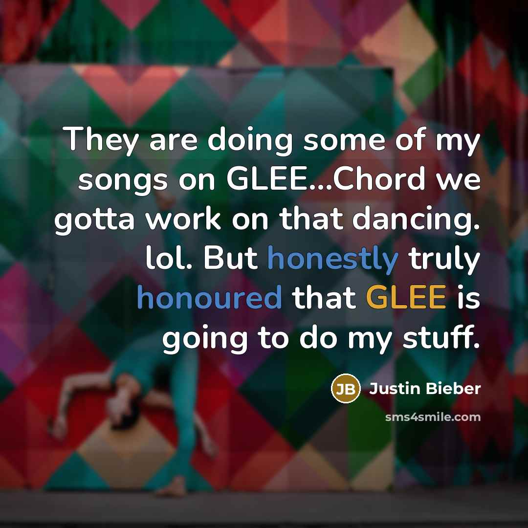 “They are doing some of my songs on GLEE...Chord we…” quote by Justin Bieber