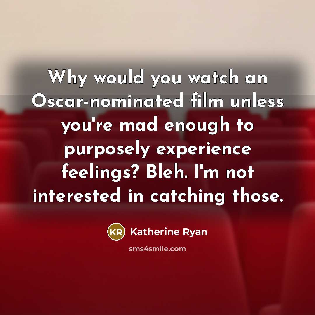 “Why would you watch an Oscar-nominated film unless you're mad…” quote by Katherine Ryan