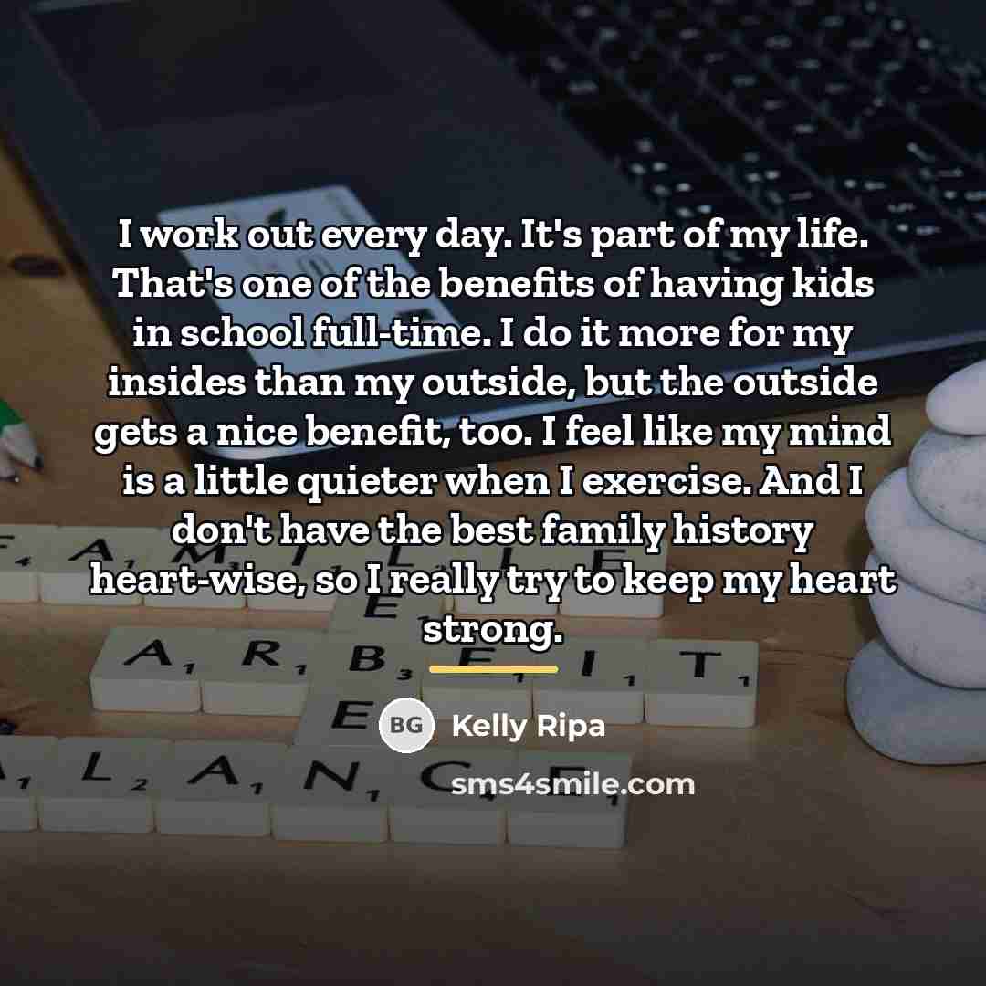 “I work out every day. It's part of my life.…” quote by Kelly Ripa