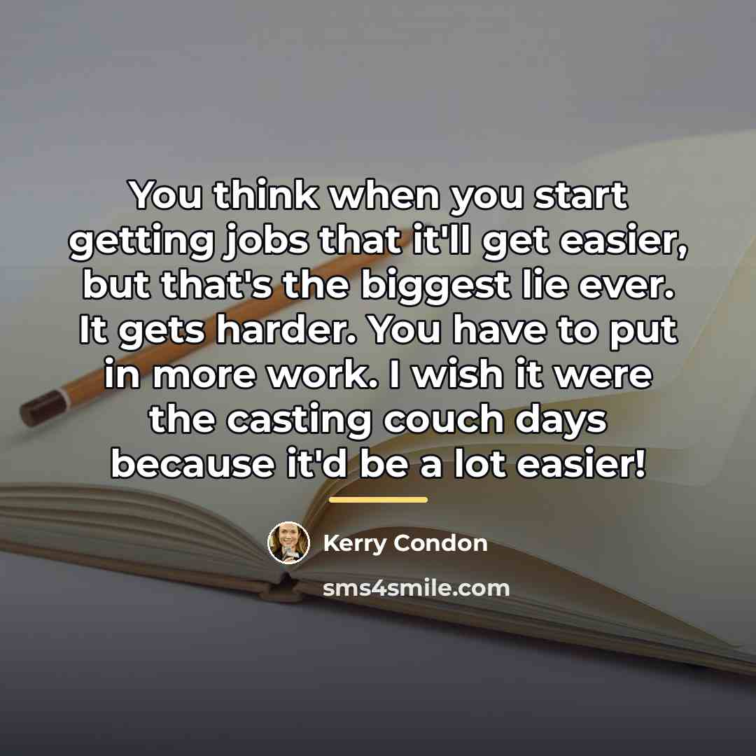 “You think when you start getting jobs that it'll get…” quote by Kerry Condon