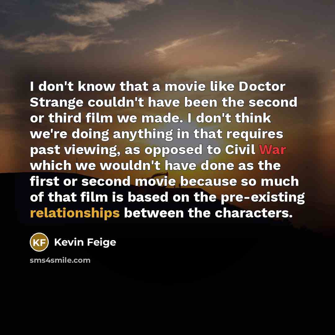 “I don't know that a movie like Doctor Strange couldn't…” quote by Kevin Feige