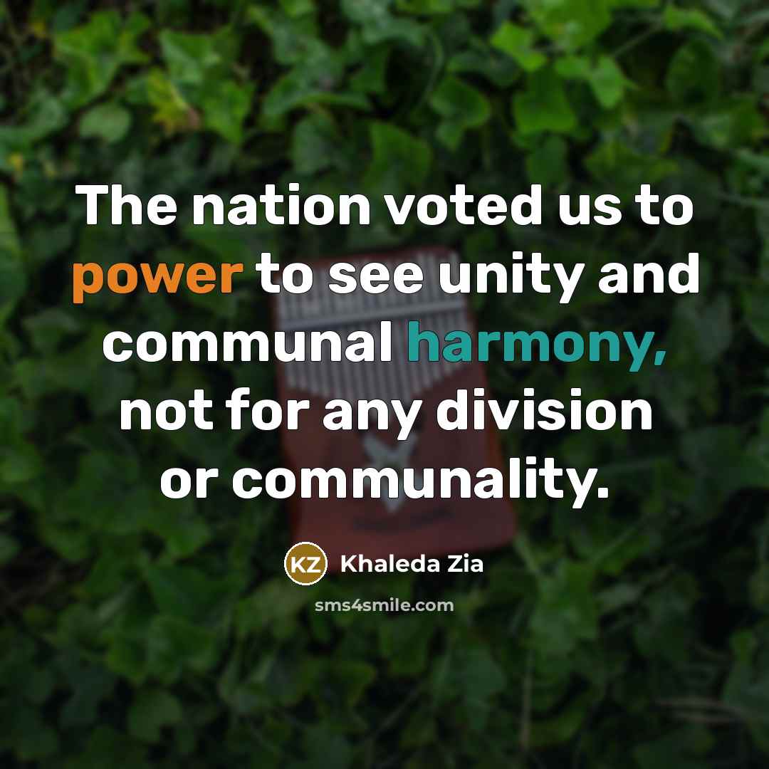 “The nation voted us to power to see unity and…” quote by Khaleda Zia