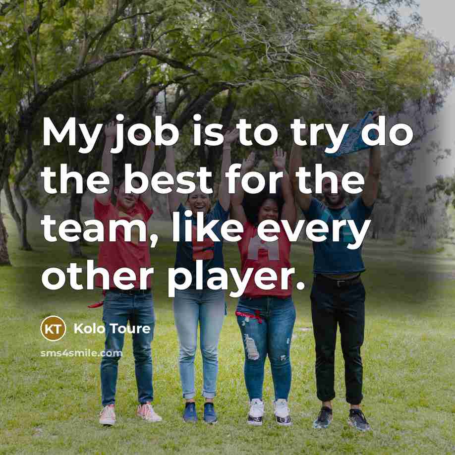 “My job is to try do the best for the…” quote by Kolo Toure