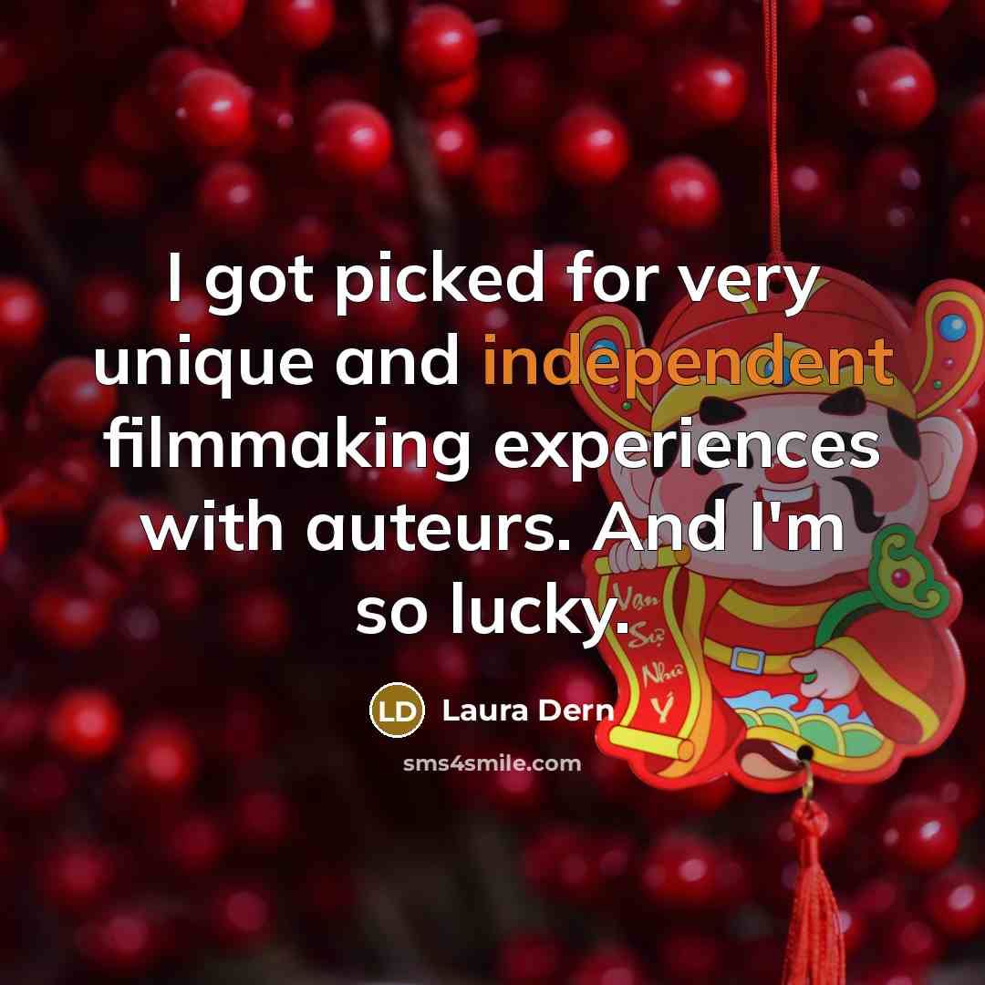 “I got picked for very unique and independent filmmaking experiences…” quote by Laura Dern
