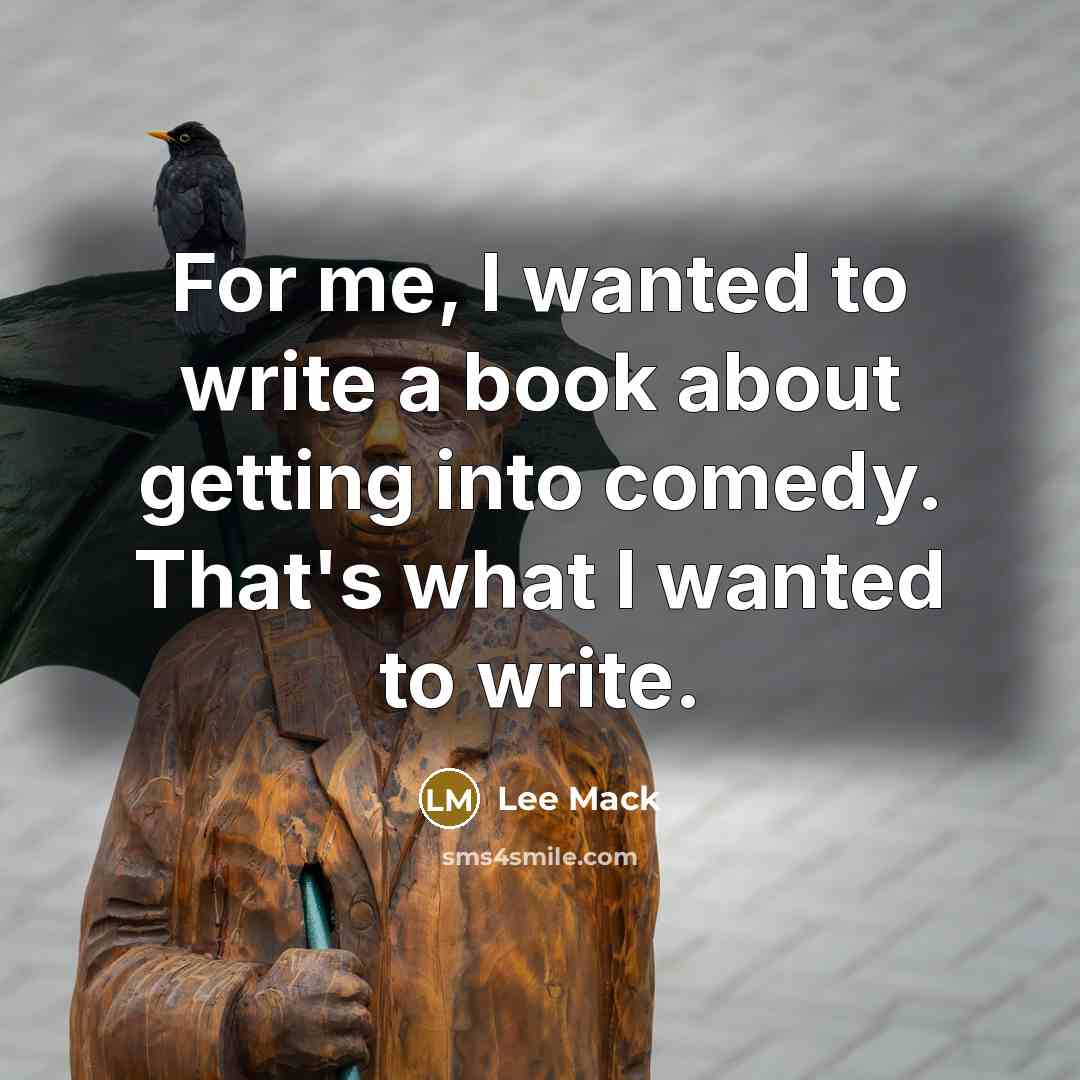 “For me, I wanted to write a book about getting…” quote by Lee Mack