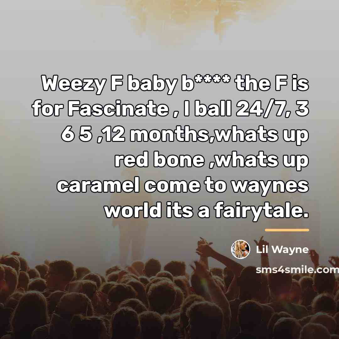 “Weezy F baby b**** the F is for Fascinate ,…” quote by Lil Wayne