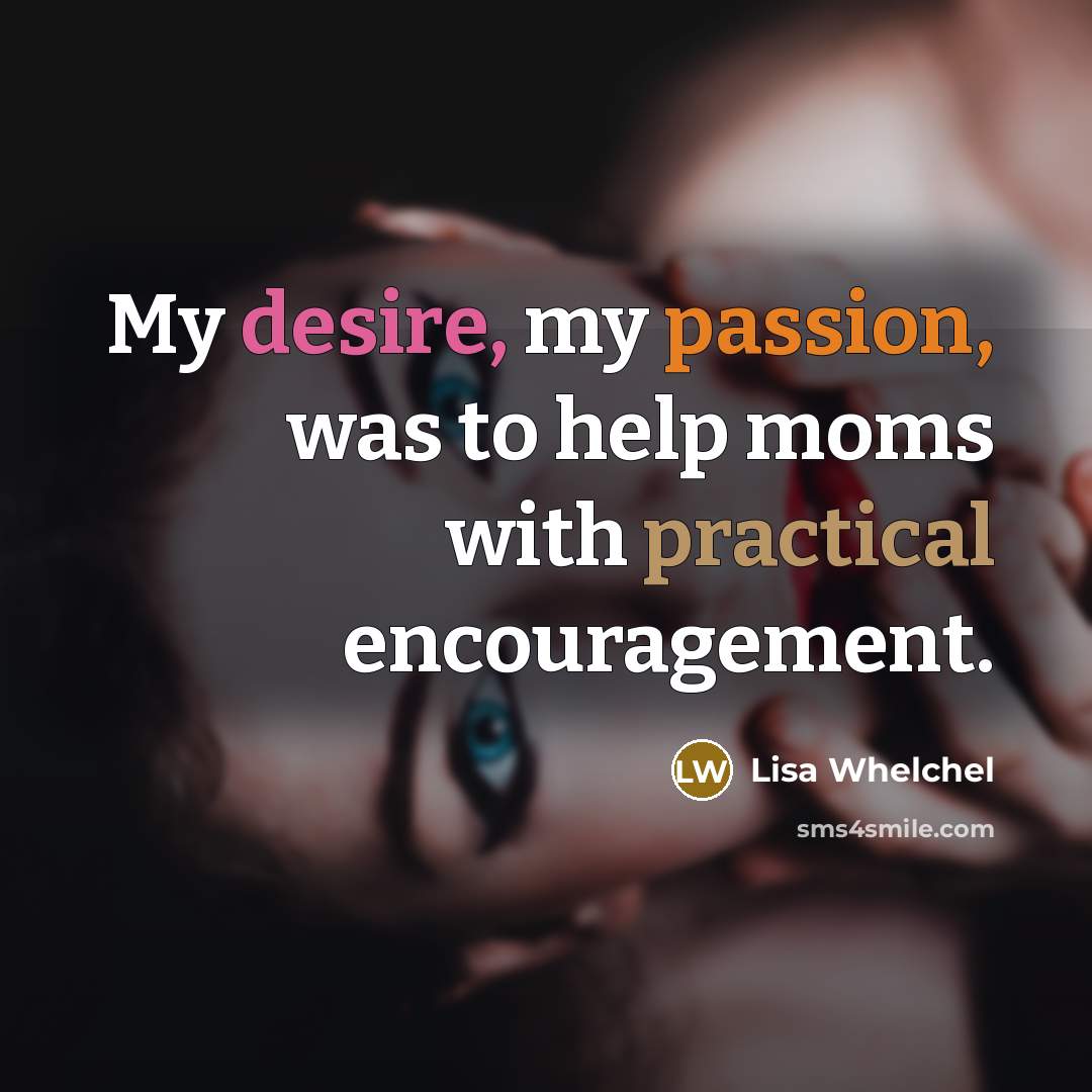 “My desire, my passion, was to help moms with practical…” quote by Lisa Whelchel