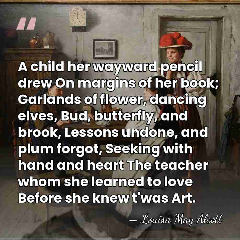 A child her wayward pencil drew On margins of her book; Garlands&hellip; - Louisa May Alcott