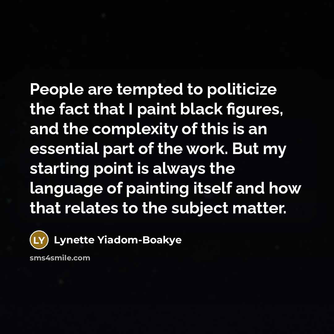 “People are tempted to politicize the fact that I paint…” quote by Lynette Yiadom-Boakye