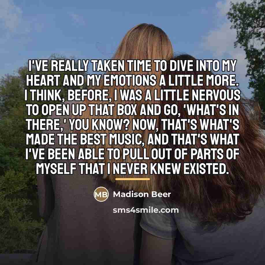 “I've really taken time to dive into my heart and…” quote by Madison Beer