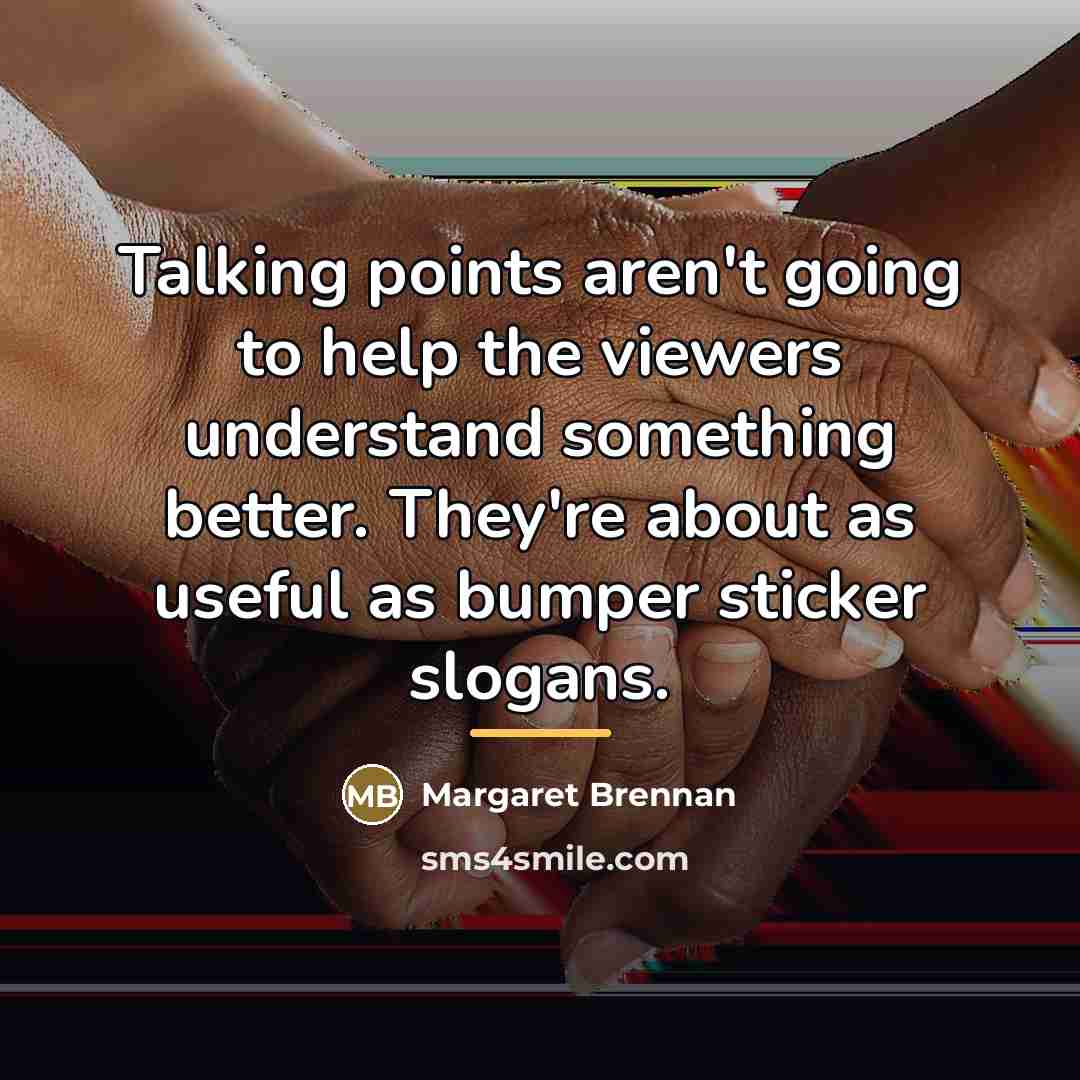 “Talking points aren't going to help the viewers understand something…” quote by Margaret Brennan