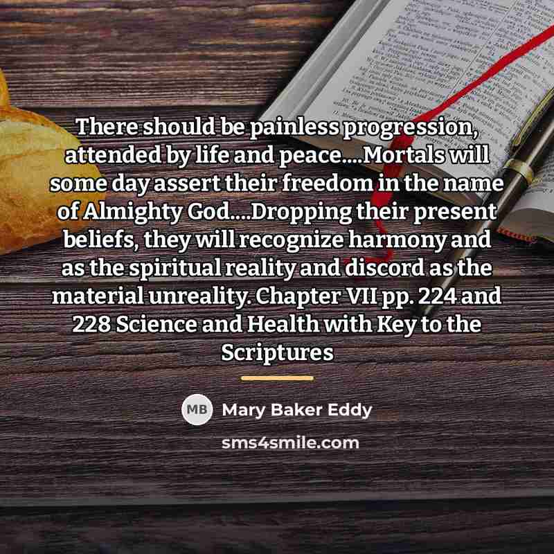 “There should be painless progression, attended by life and peace....Mortals…” quote by Mary Baker Eddy