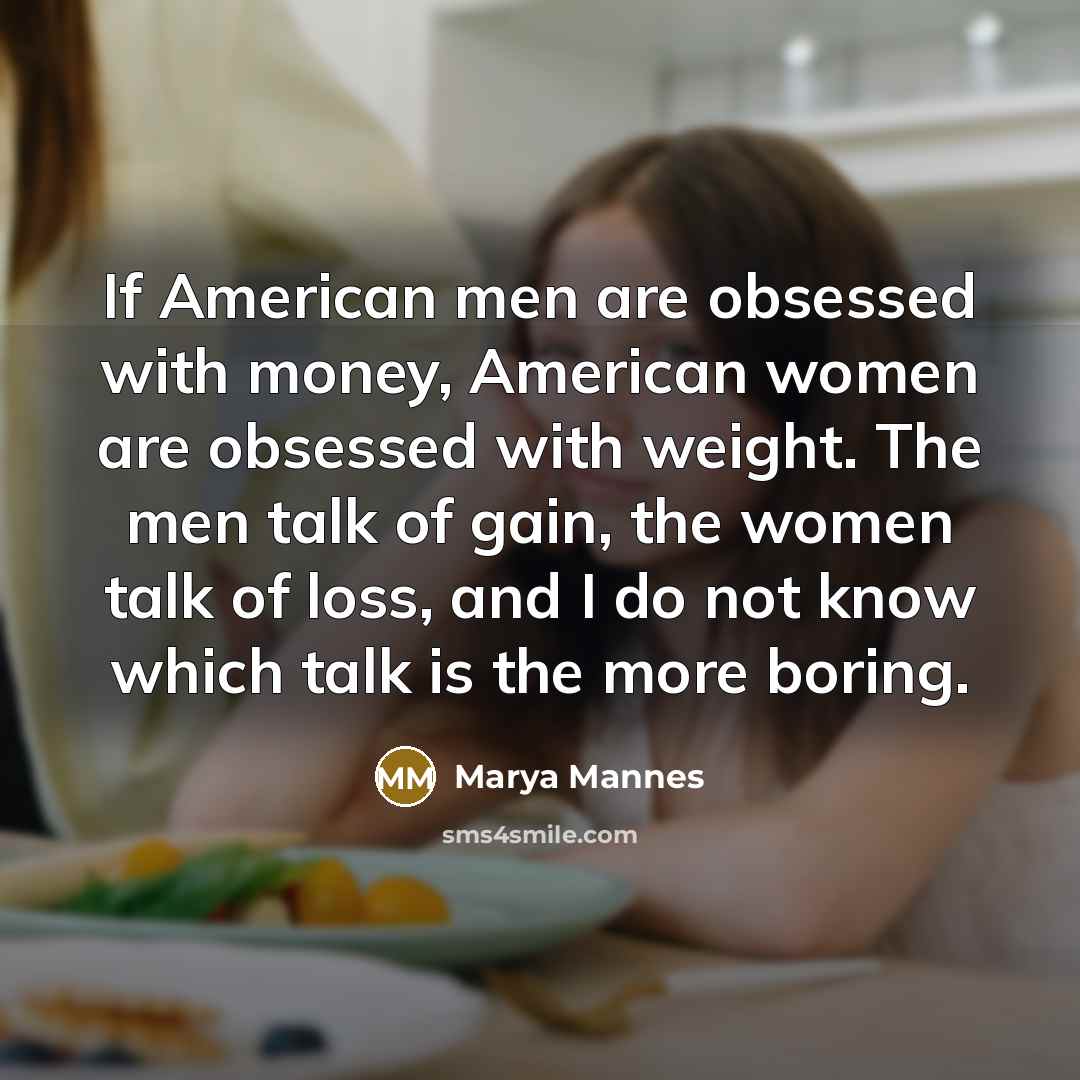 “If American men are obsessed with money, American women are…” quote by Marya Mannes