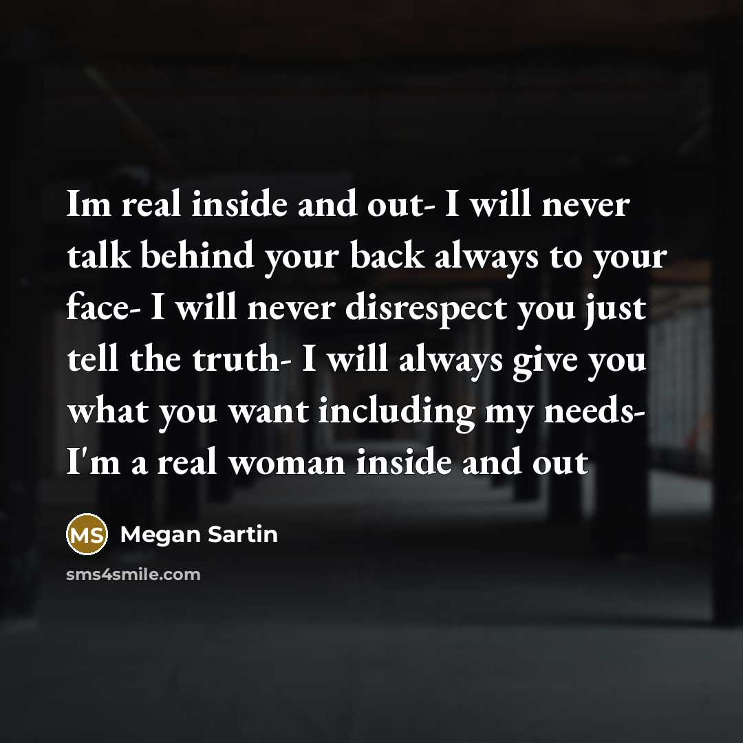 “Im real inside and out- I will never talk behind…” quote by Megan Sartin