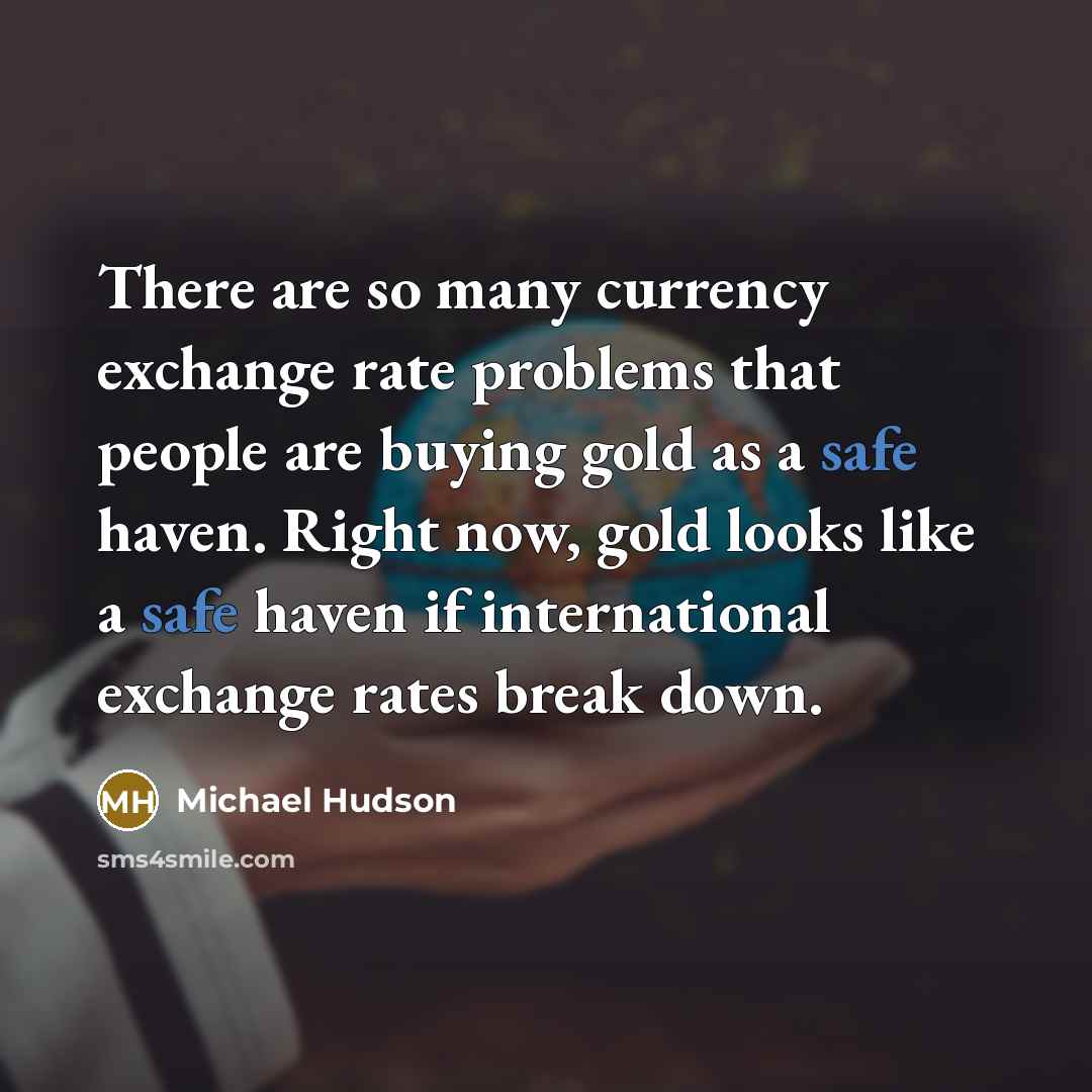 “There are so many currency exchange rate problems that people…” quote by Michael Hudson