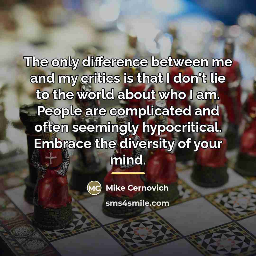 “The only difference between me and my critics is that…” quote by Mike Cernovich