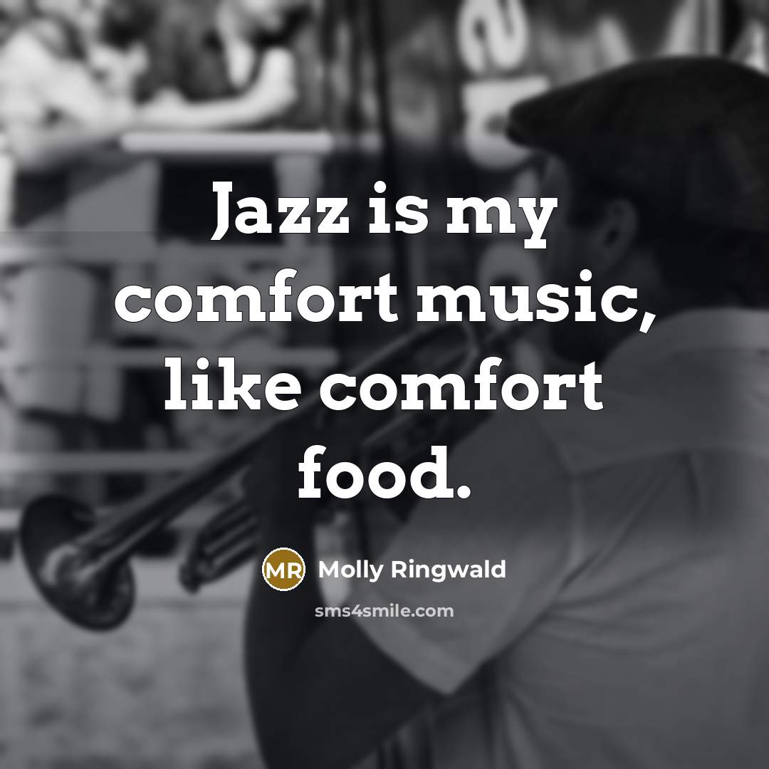 “Jazz is my comfort music, like comfort food.…” quote by Molly Ringwald
