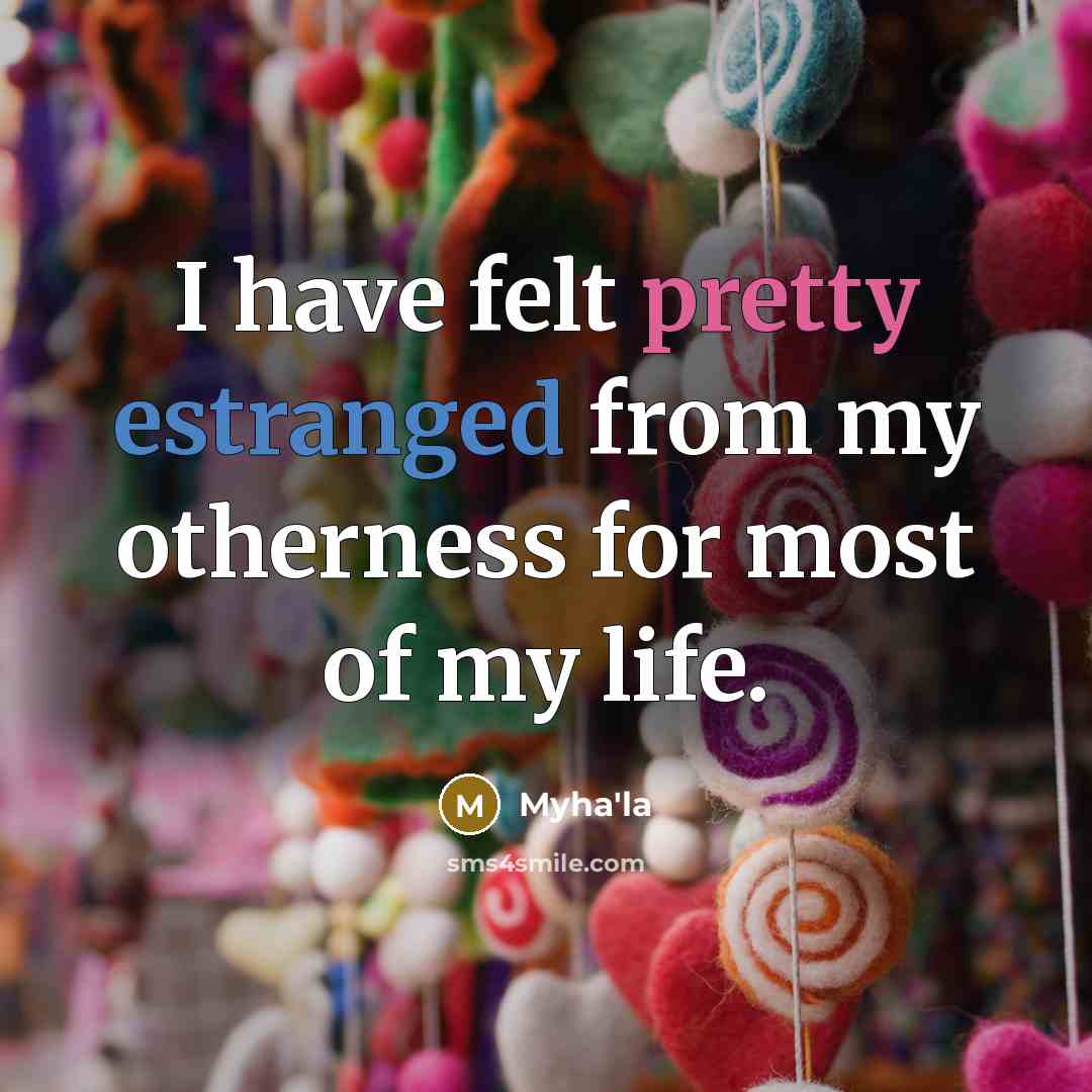 “I have felt pretty estranged from my otherness for most of my life.” quote by Myha'la