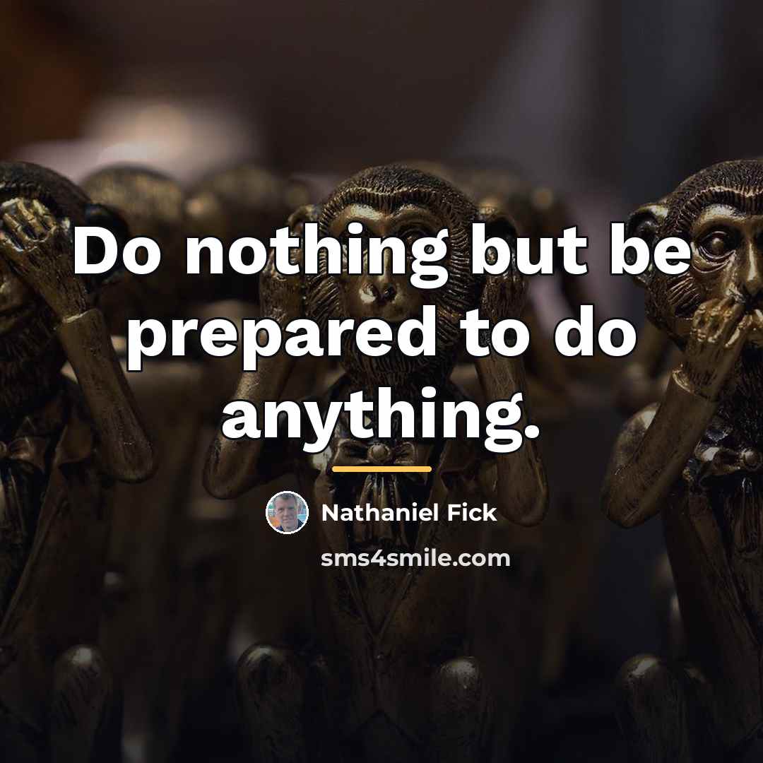 “Do nothing but be prepared to do anything.…” quote by Nathaniel Fick