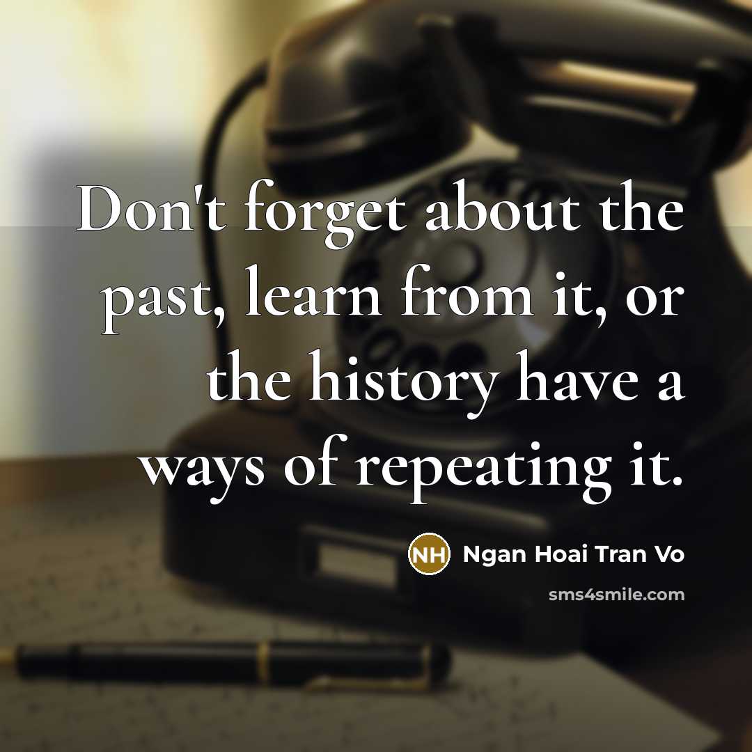“Don't forget about the past, learn from it, or the…” quote by Ngan Hoai Tran Vo