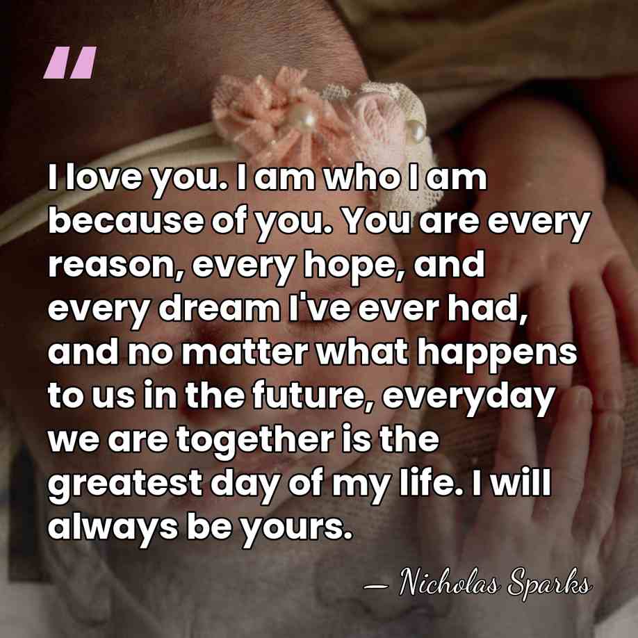 I love you. I am who I am because of you. You&hellip; - Nicholas Sparks