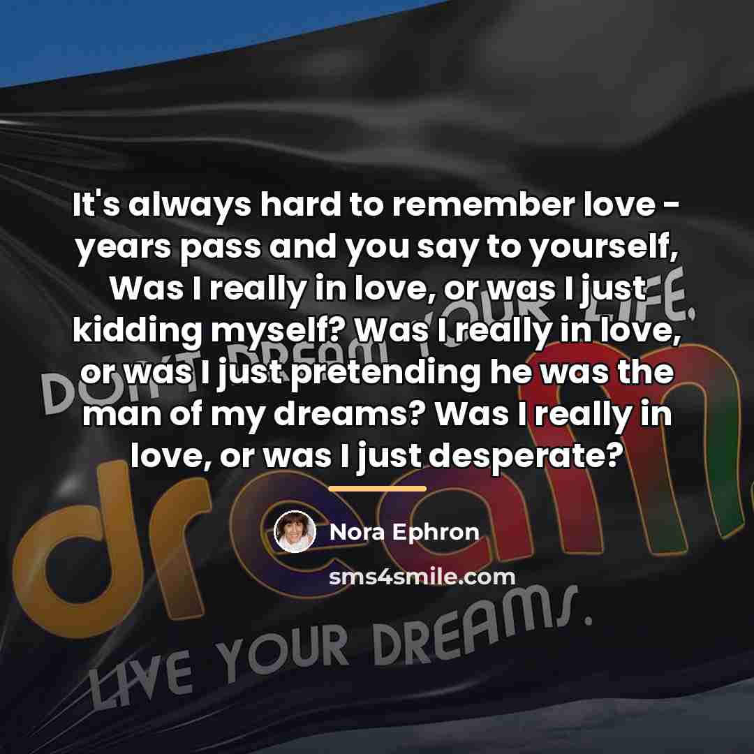 “It's always hard to remember love - years pass and…” quote by Nora Ephron