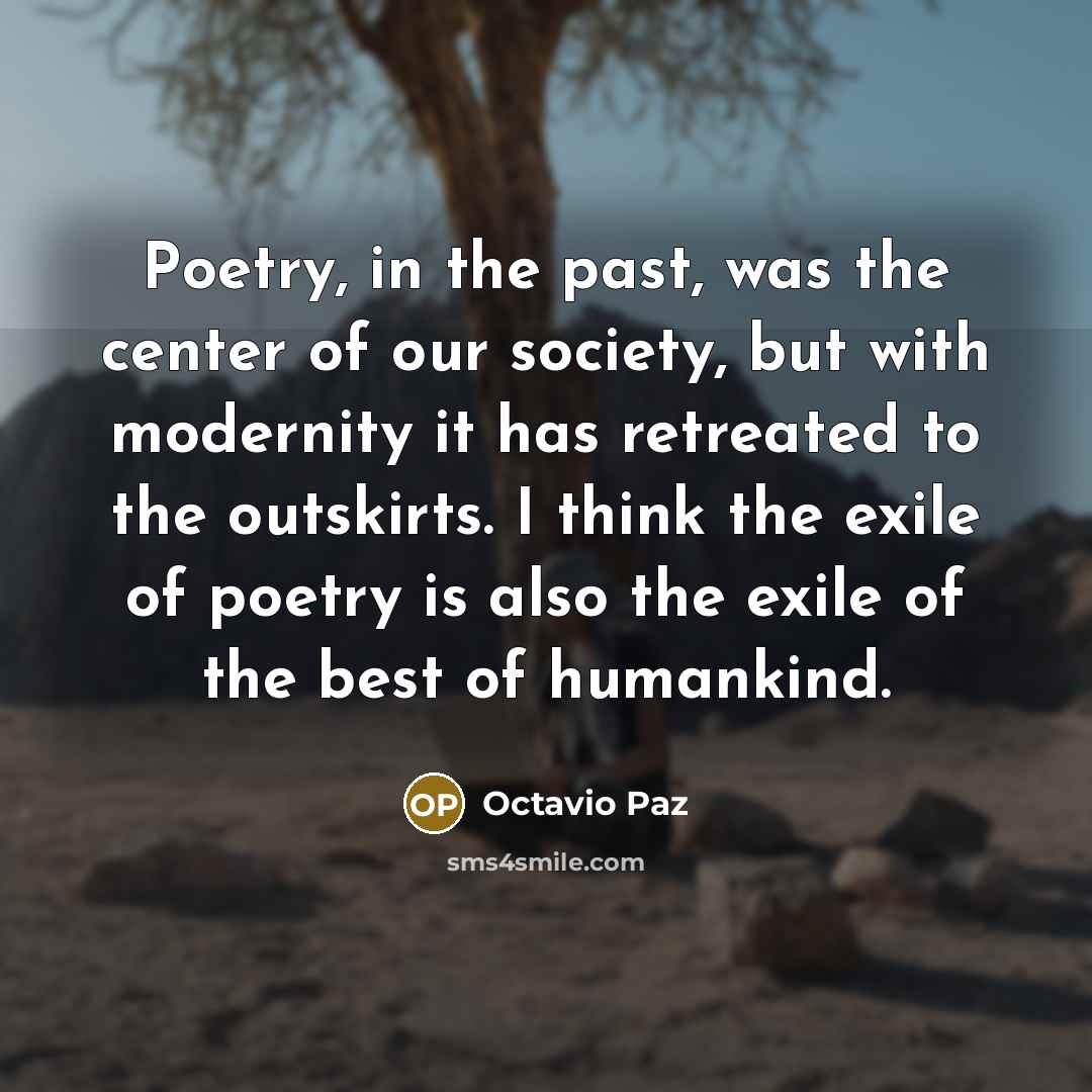 “Poetry, in the past, was the center of our society,…” quote by Octavio Paz