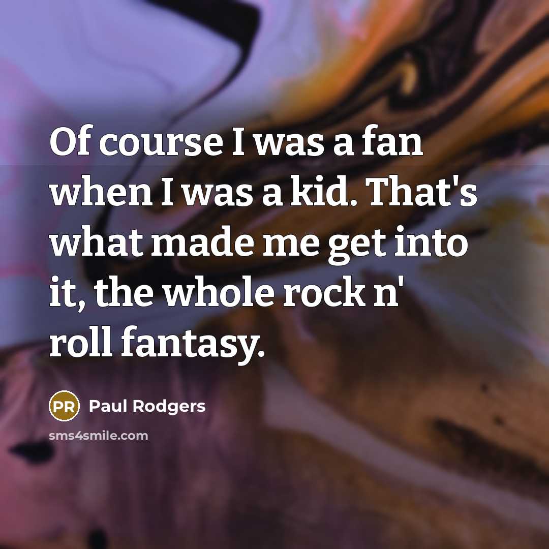 “Of course I was a fan when I was a…” quote by Paul Rodgers