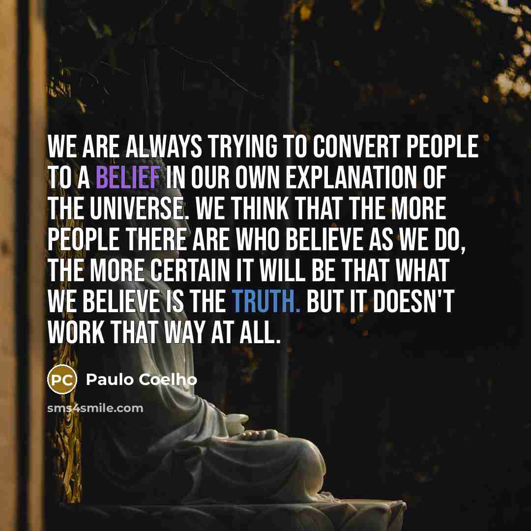 “We are always trying to convert people to a belief…” quote by Paulo Coelho