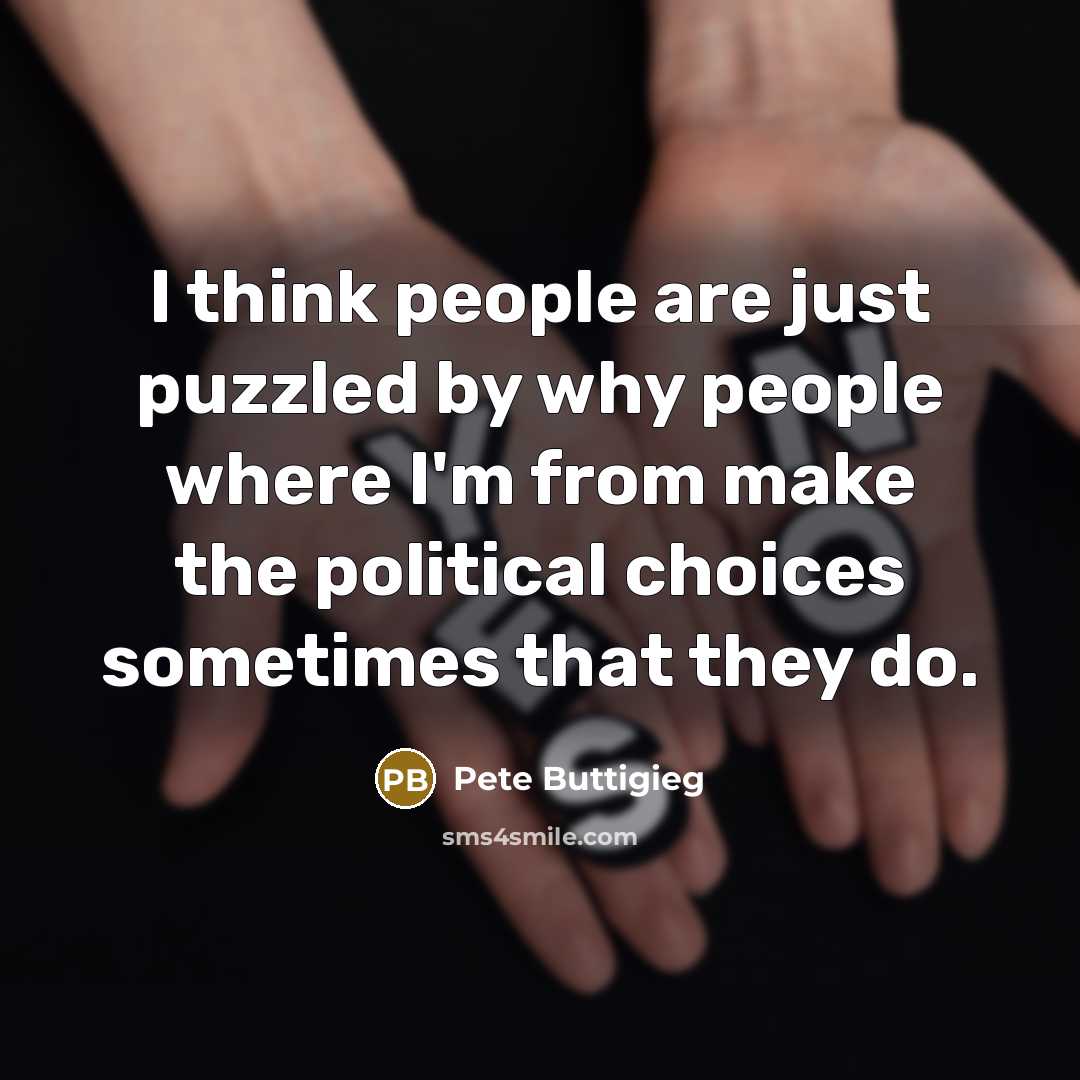 “I think people are just puzzled by why people where…” quote by Pete Buttigieg