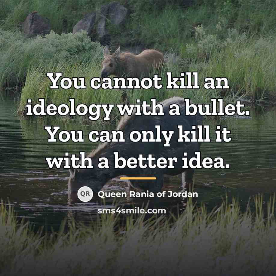 “You cannot kill an ideology with a bullet. You can…” quote by Queen Rania of Jordan