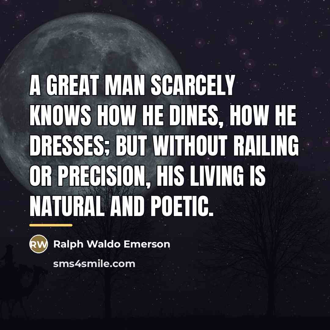“A great man scarcely knows how he dines, how he…” quote by Ralph Waldo Emerson