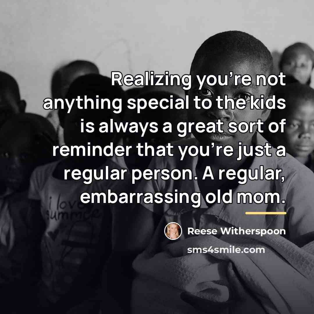 “Realizing you're not anything special to the kids is always…” quote by Reese Witherspoon
