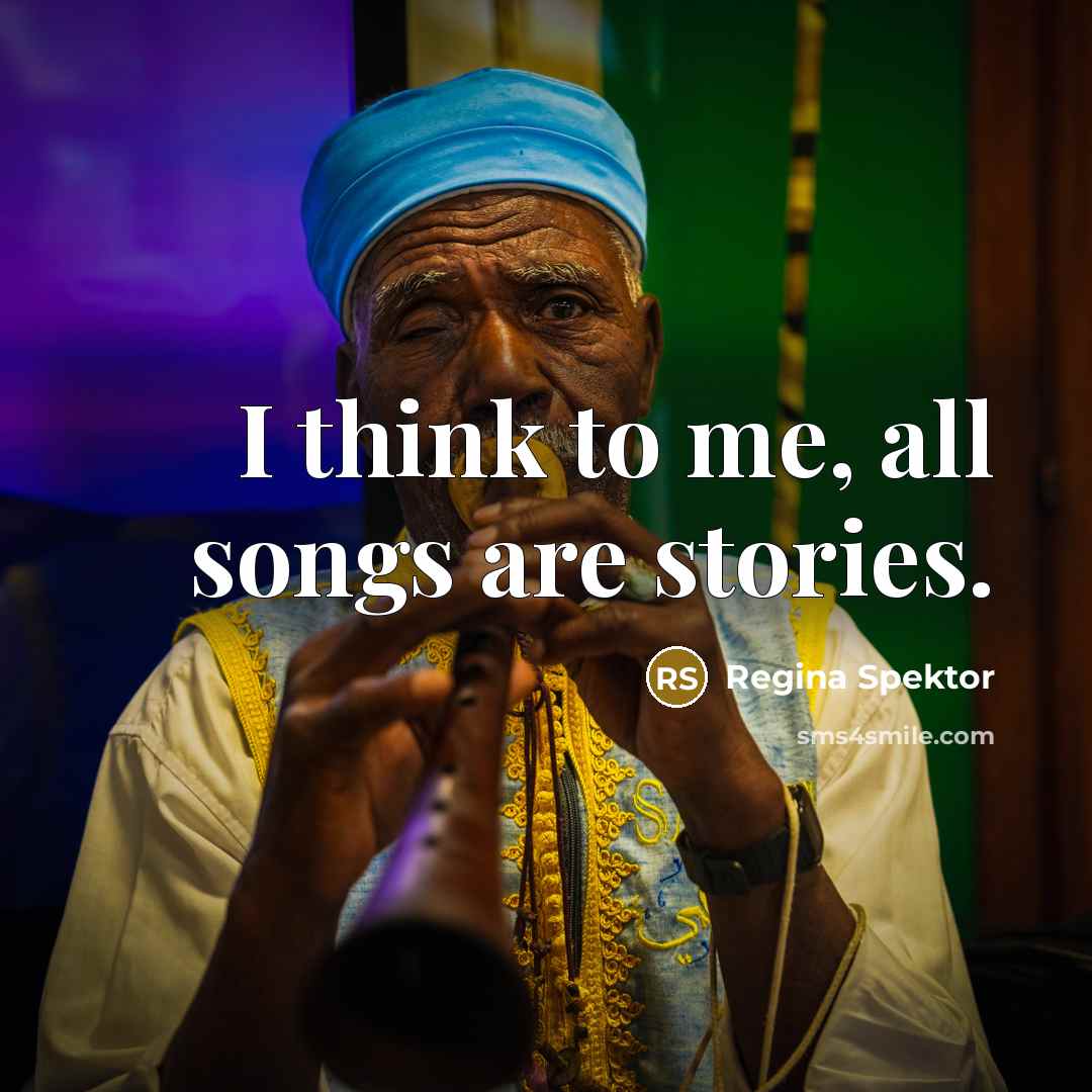 “I think to me, all songs are stories.…” quote by Regina Spektor