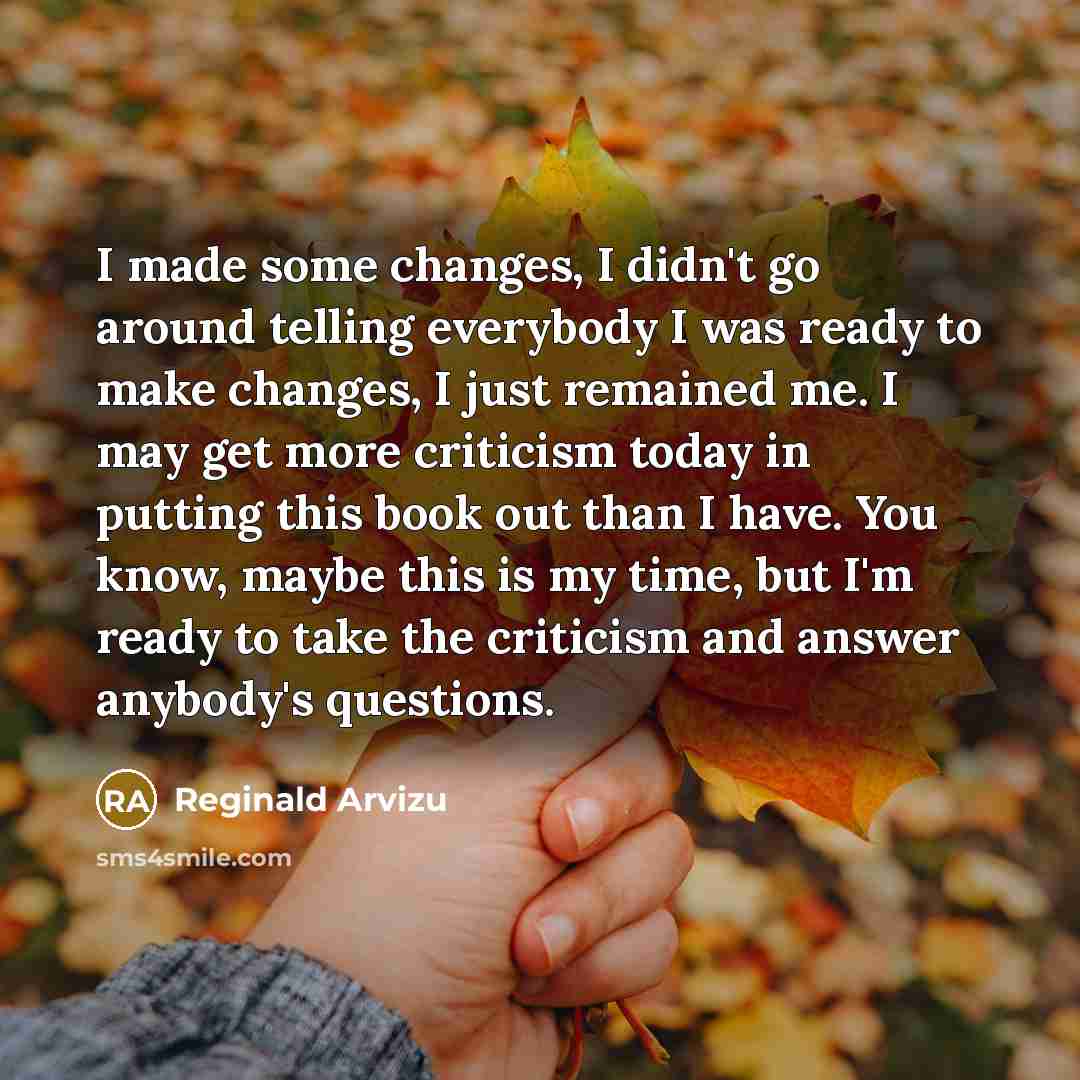 “I made some changes, I didn't go around telling everybody…” quote by Reginald Arvizu