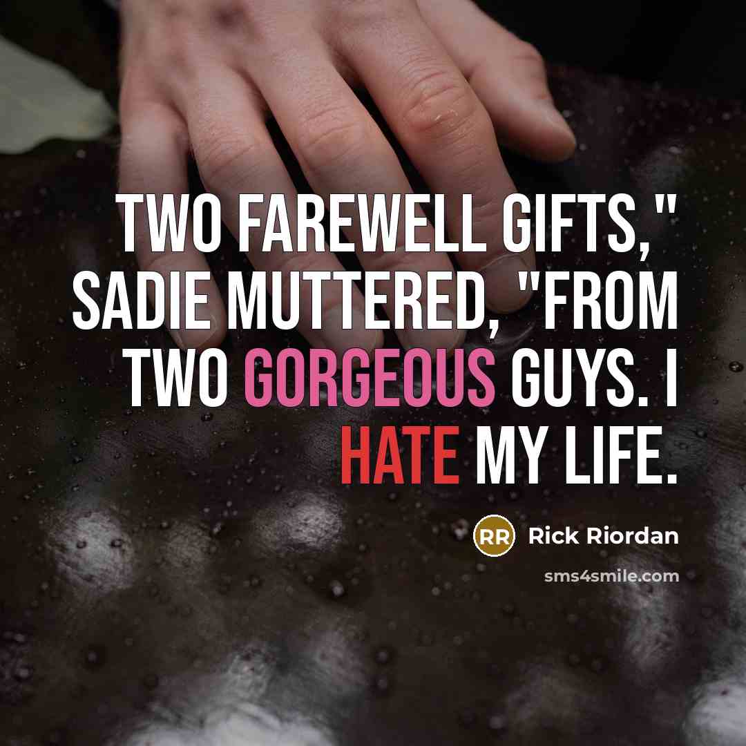 “Two farewell gifts," Sadie muttered, "from two gorgeous guys. I…” quote by Rick Riordan