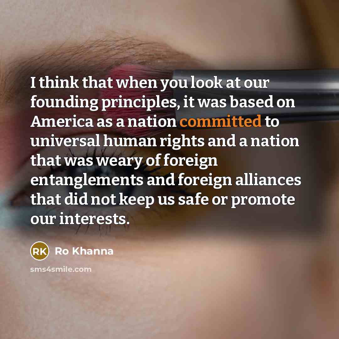 “I think that when you look at our founding principles,…” quote by Ro Khanna