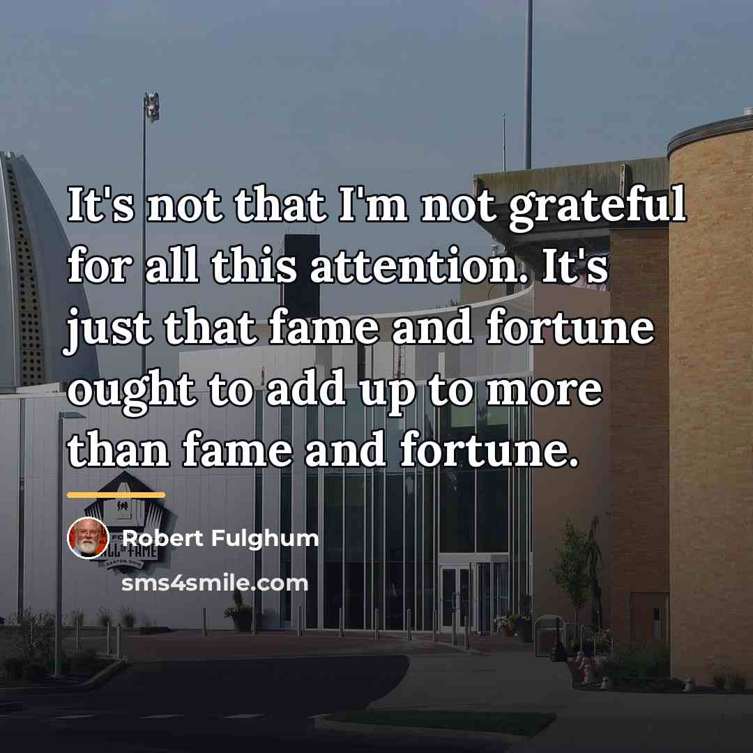 “It's not that I'm not grateful for all this attention.…” quote by Robert Fulghum