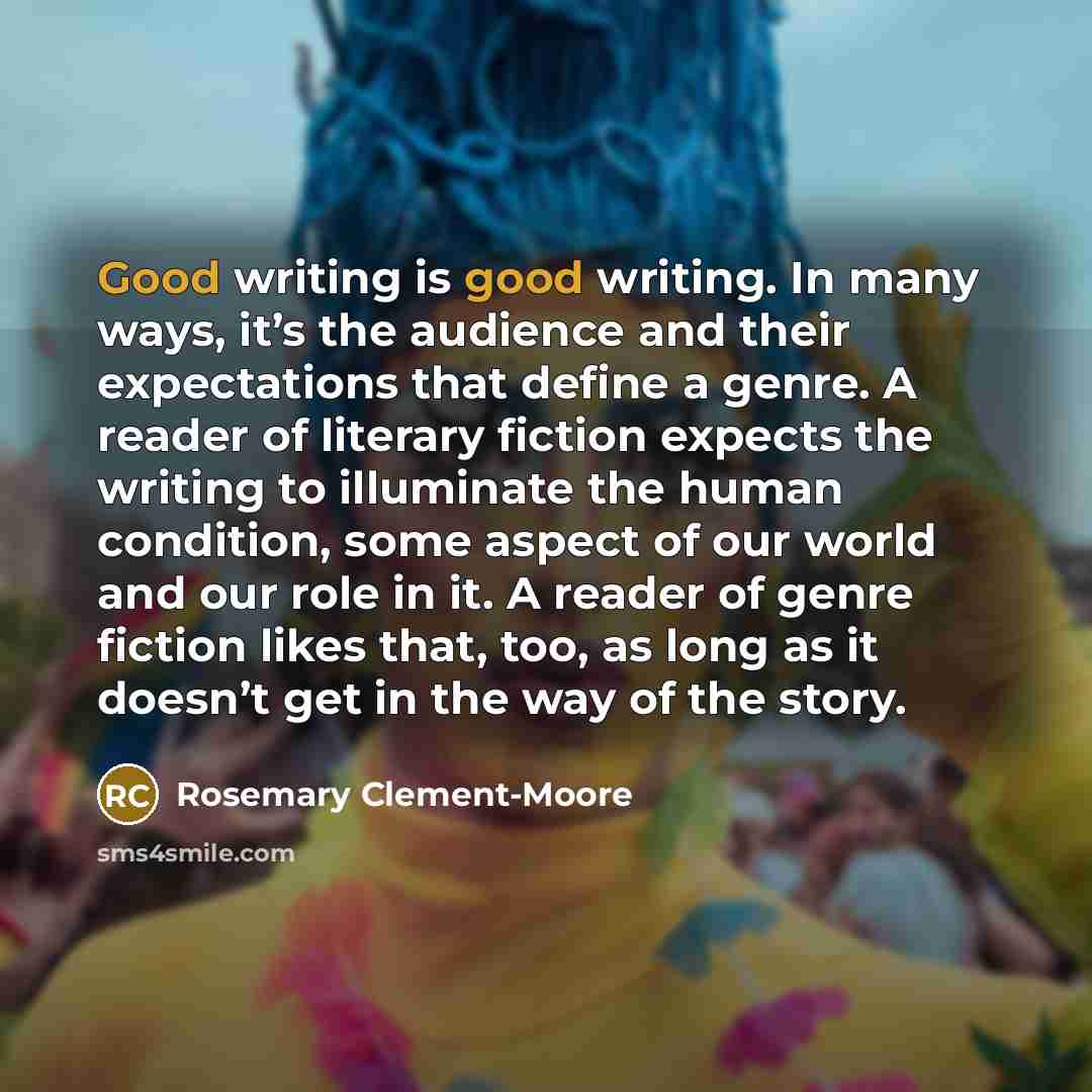 “Good writing is good writing. In many ways, it’s the…” quote by Rosemary Clement-Moore