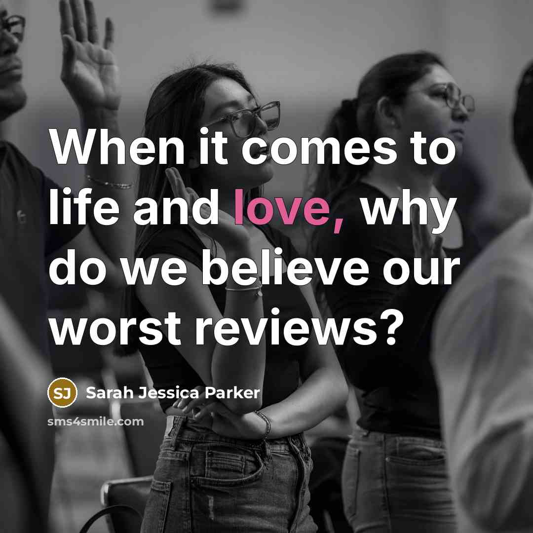 “When it comes to life and love, why do we…” quote by Sarah Jessica Parker