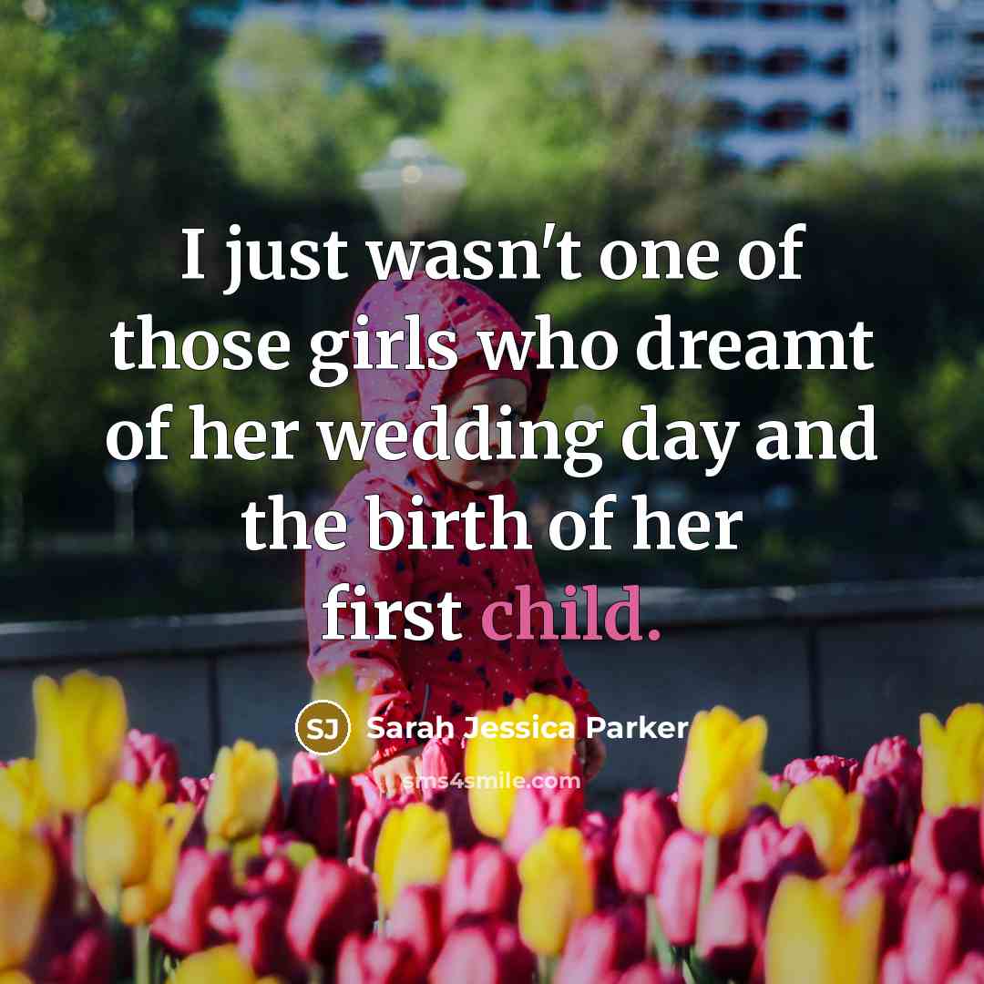 “I just wasn't one of those girls who dreamt of…” quote by Sarah Jessica Parker