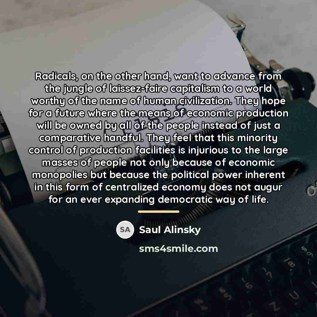 “Radicals, on the other hand, want to advance from the…” quote by Saul Alinsky