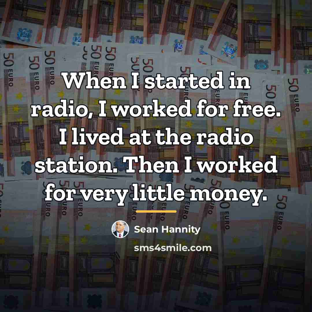 “When I started in radio, I worked for free. I…” quote by Sean Hannity