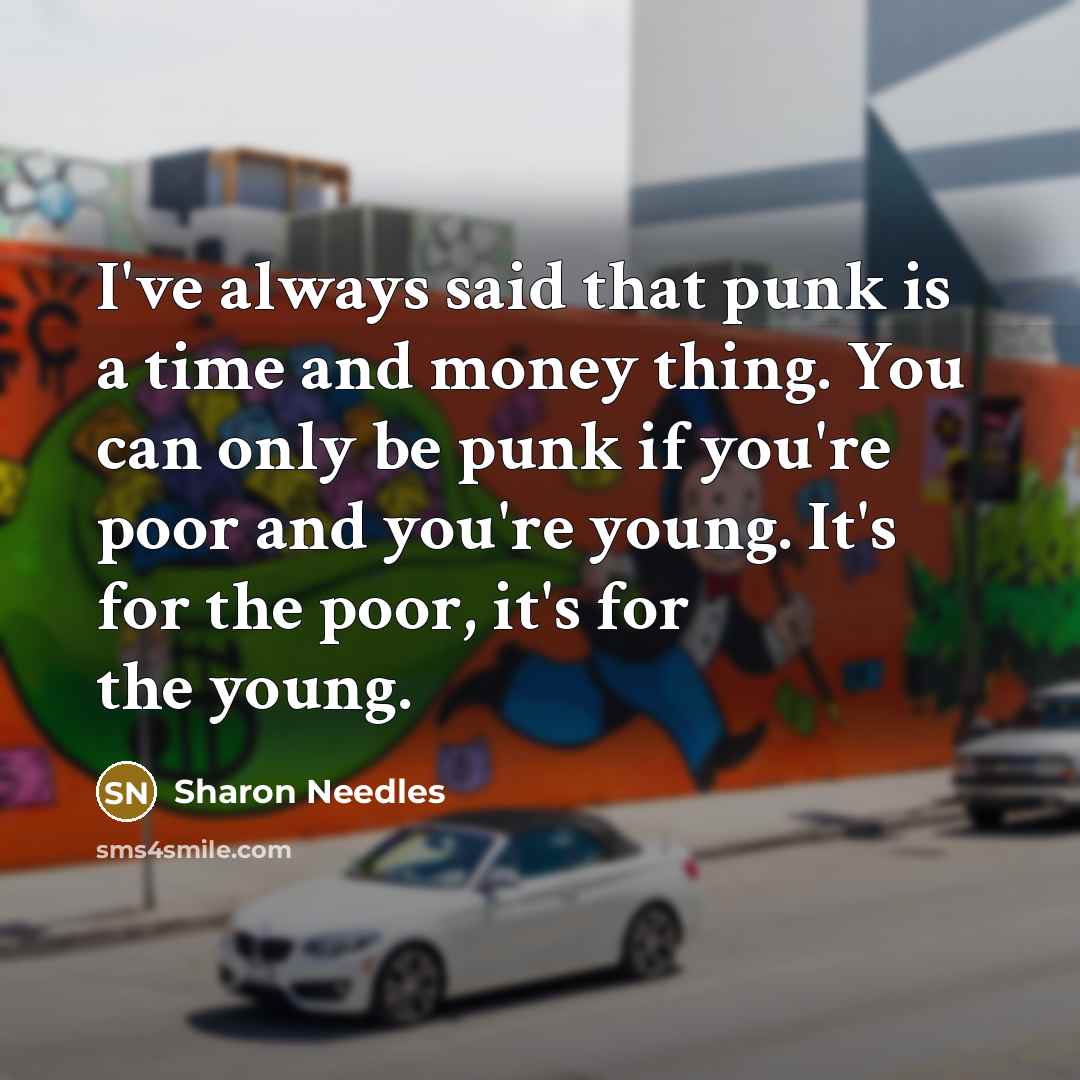 “I've always said that punk is a time and money…” quote by Sharon Needles