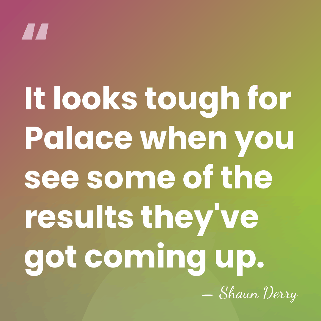 It looks tough for Palace when you see some of the results&hellip; - Shaun Derry